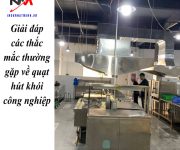 Giải đáp các thắc mắc thường gặp về quạt hút khói công nghiệp