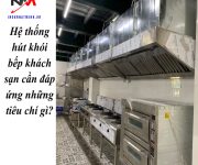 Hệ thống hút khói bếp khách sạn cần đáp ứng những tiêu chí gì?