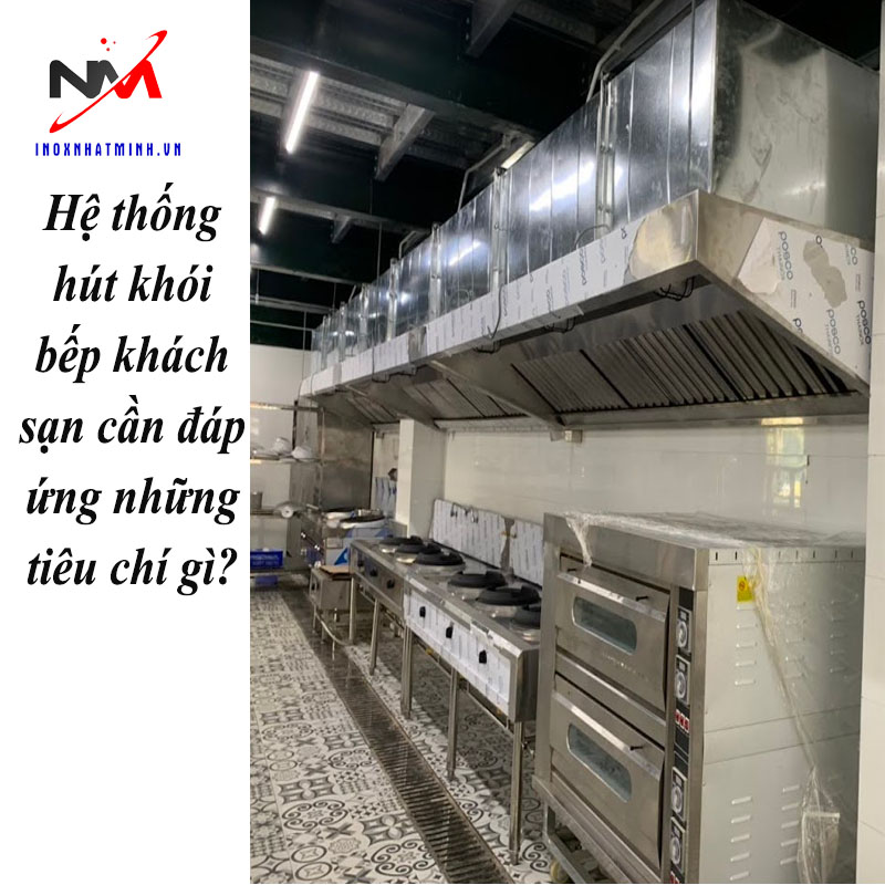 Hệ thống hút khói bếp khách sạn cần đáp ứng những tiêu chí gì?