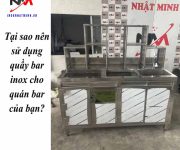 Tại sao nên sử dụng quầy bar inox cho quán bar của bạn?