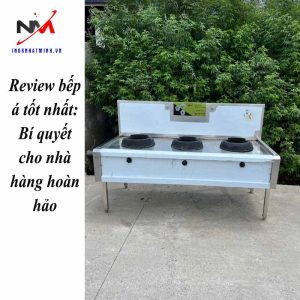 Review bếp á tốt nhất: Bí quyết cho nhà hàng hoàn hảo