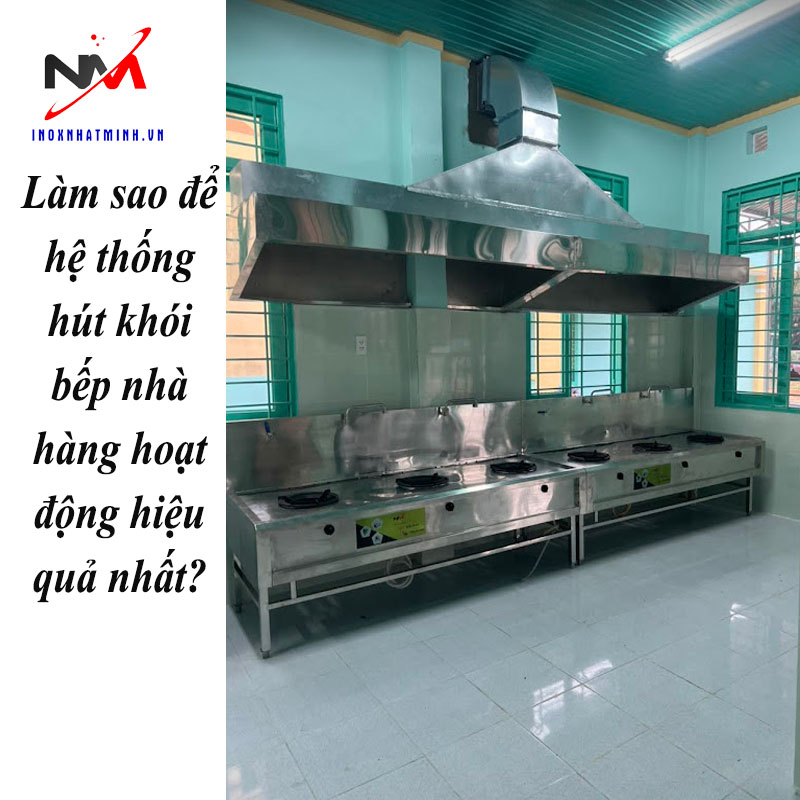 Làm sao để hệ thống hút khói bếp nhà hàng hoạt động hiệu quả nhất?