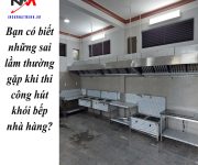 Bạn có biết những sai lầm thường gặp khi thi công hút khói bếp nhà hàng?