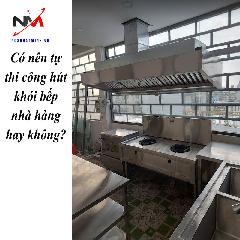 Có nên tự thi công hút khói bếp nhà hàng hay không?