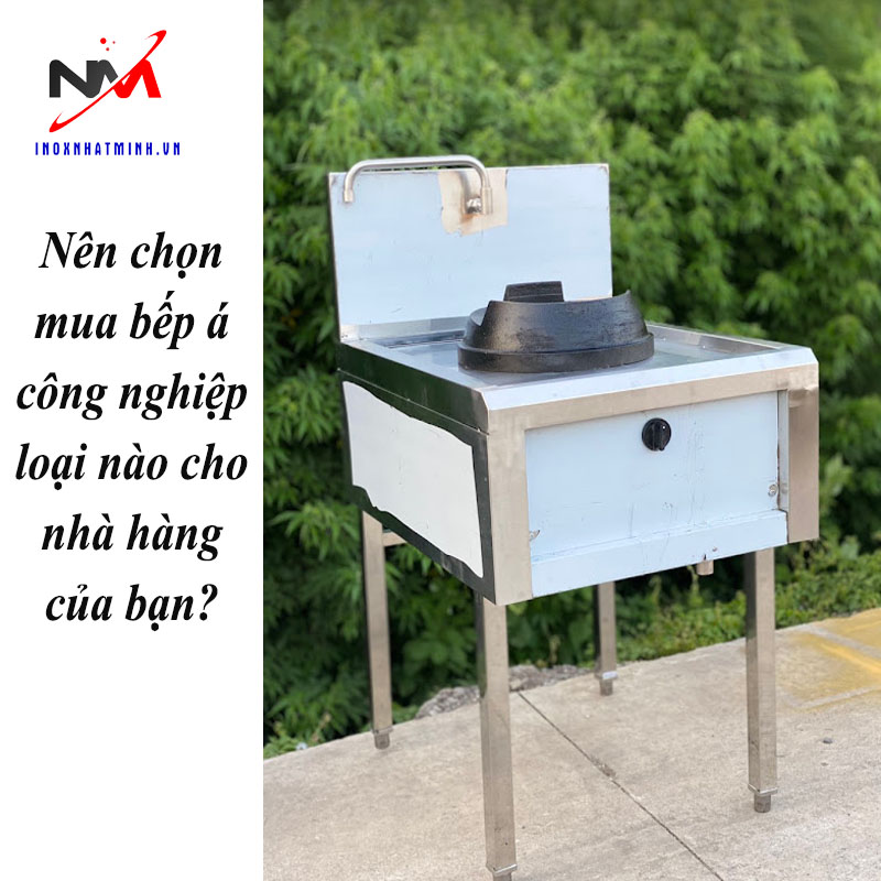 Nên chọn mua bếp á công nghiệp loại nào cho nhà hàng của bạn?