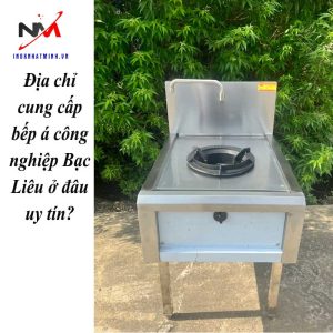 Địa chỉ cung cấp bếp á công nghiệp Bạc Liêu ở đâu uy tín?