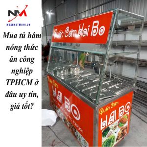 Mua tủ hâm nóng thức ăn công nghiệp TPHCM ở đâu uy tín, giá tốt?