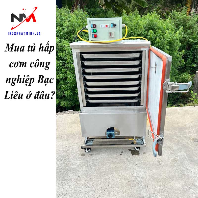 Mua tủ hấp cơm công nghiệp Bạc Liêu ở đâu?