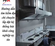 Hướng dẫn tìm kiếm địa chỉ chuyên lắp đặt hệ thống hút khói công nghiệp uy tín