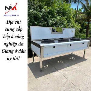 Địa chỉ cung cấp bếp á công nghiệp An Giang ở đâu uy tín?