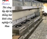 Thi công lắp đặt hệ thống hút khói công nghiệp Cà Mau