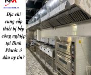 Địa chỉ cung cấp thiết bị bếp công nghiệp tại Bình Phước ở đâu uy tín?