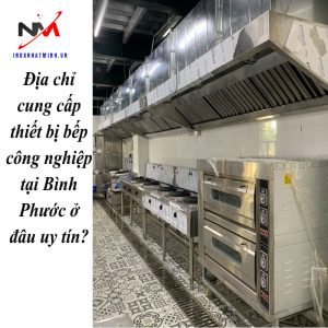 Địa chỉ cung cấp thiết bị bếp công nghiệp tại Bình Phước ở đâu uy tín?