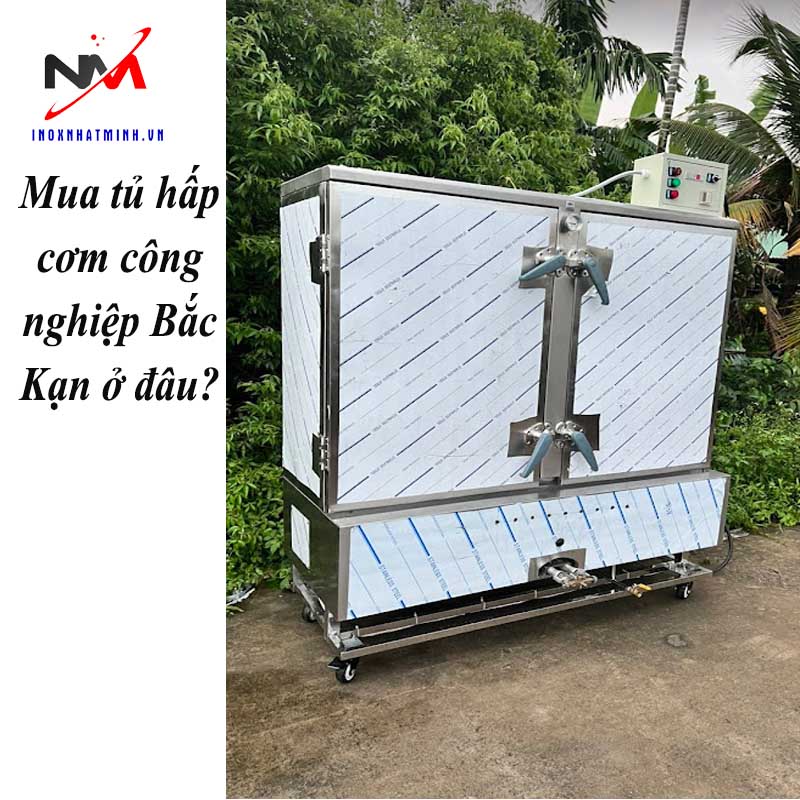 Mua tủ hấp cơm công nghiệp Bắc Kạn ở đâu?