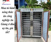 Mua tủ hâm nóng thức ăn công nghiệp An Giang ở đâu uy tín, giá tốt?