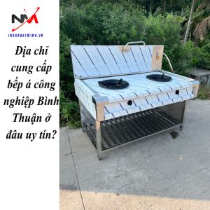 Địa chỉ cung cấp bếp á công nghiệp Bình Thuận ở đâu uy tín?