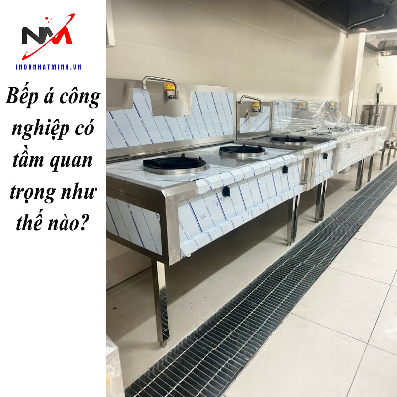 Bếp á công nghiệp có tầm quan trọng như thế nào?