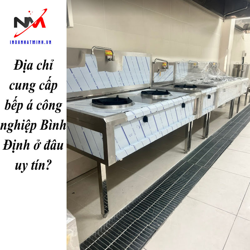 Địa chỉ cung cấp bếp á công nghiệp Bình Định ở đâu uy tín?