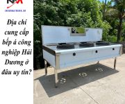 Địa chỉ cung cấp bếp á công nghiệp Hải Dương ở đâu uy tín?