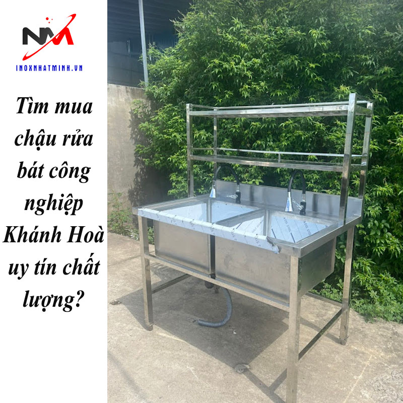 Tìm mua chậu rửa bát công nghiệp Khánh Hoà uy tín chất lượng?