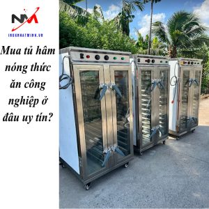 Mua tủ hâm nóng thức ăn công nghiệp ở đâu uy tín?