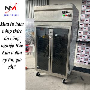 Mua tủ hâm nóng thức ăn công nghiệp Bắc Kạn ở đâu uy tín, giá tốt?