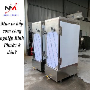 Mua tủ hấp cơm công nghiệp Bình Phước ở đâu?