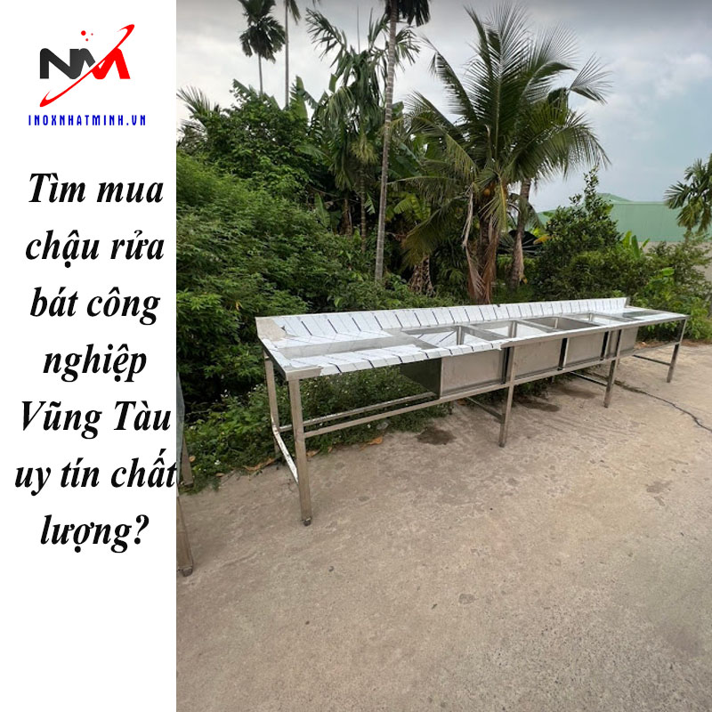 Tìm mua chậu rửa bát công nghiệp Vũng Tàu uy tín chất lượng?